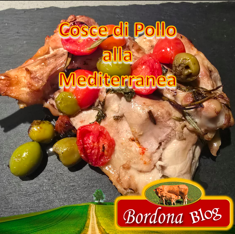 Cosce di Pollo alla Mediterranea: la ricetta rustica e profumata di Bordona Farm